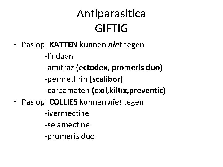 Antiparasitica GIFTIG • Pas op: KATTEN kunnen niet tegen -lindaan -amitraz (ectodex, promeris duo)