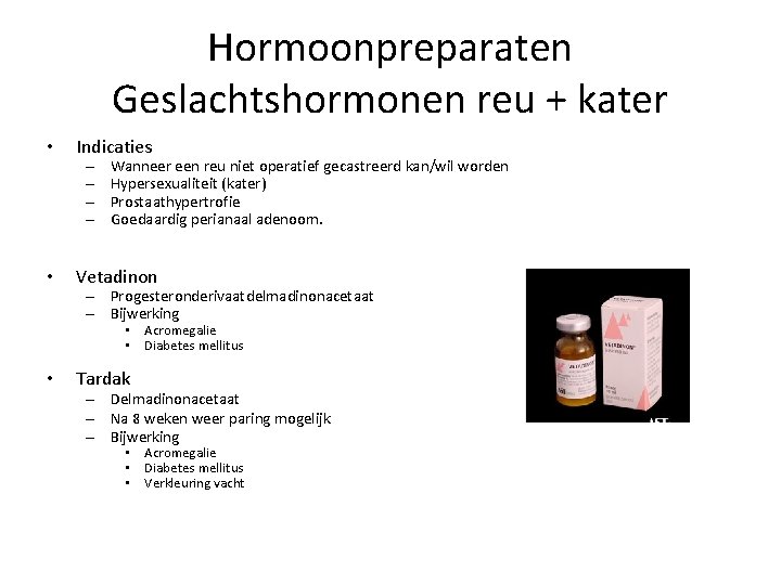Hormoonpreparaten Geslachtshormonen reu + kater • Indicaties • Vetadinon – – Wanneer een reu