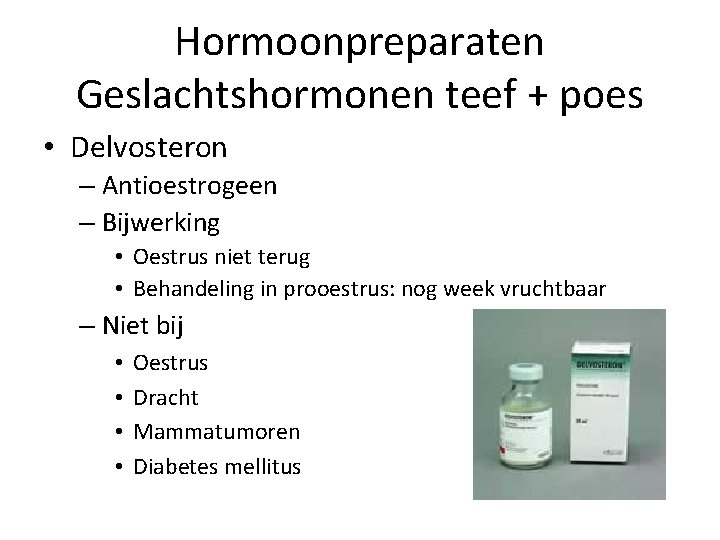 Hormoonpreparaten Geslachtshormonen teef + poes • Delvosteron – Antioestrogeen – Bijwerking • Oestrus niet