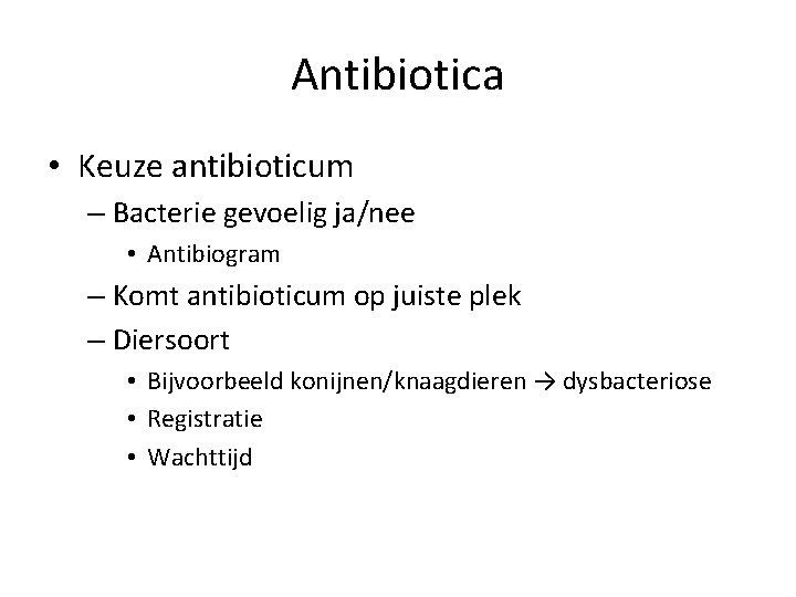 Antibiotica • Keuze antibioticum – Bacterie gevoelig ja/nee • Antibiogram – Komt antibioticum op