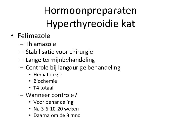 Hormoonpreparaten Hyperthyreoidie kat • Felimazole – Thiamazole – Stabilisatie voor chirurgie – Lange termijnbehandeling