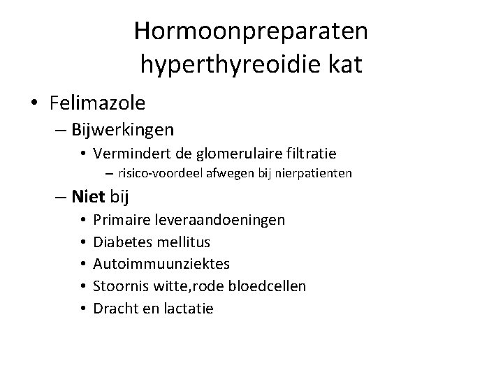 Hormoonpreparaten hyperthyreoidie kat • Felimazole – Bijwerkingen • Vermindert de glomerulaire filtratie – risico-voordeel