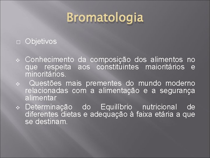 Bromatologia � Objetivos v Conhecimento da composição dos alimentos no que respeita aos constituintes
