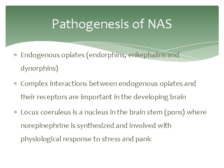 Pathogenesis of NAS Endogenous opiates (endorphins, enkephalins and dynorphins) Complex interactions between endogenous opiates