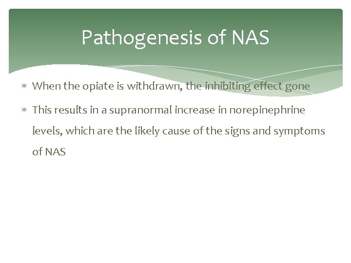Pathogenesis of NAS When the opiate is withdrawn, the inhibiting effect gone This results