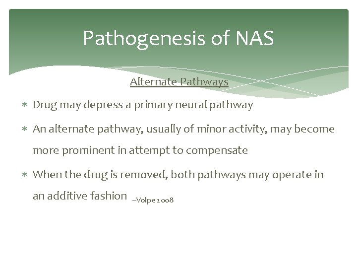 Pathogenesis of NAS Alternate Pathways Drug may depress a primary neural pathway An alternate