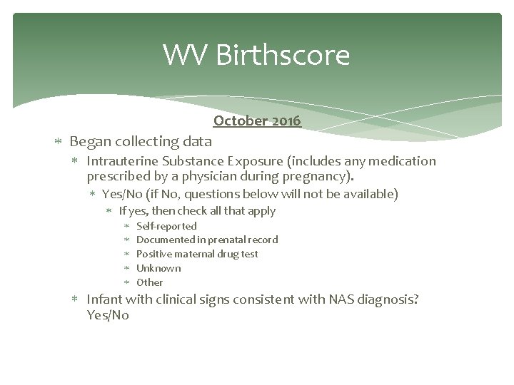 WV Birthscore October 2016 Began collecting data Intrauterine Substance Exposure (includes any medication prescribed