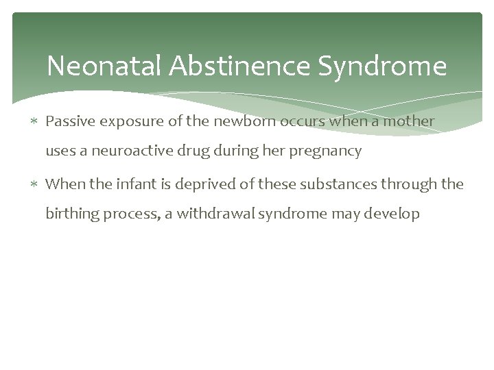 Neonatal Abstinence Syndrome Passive exposure of the newborn occurs when a mother uses a