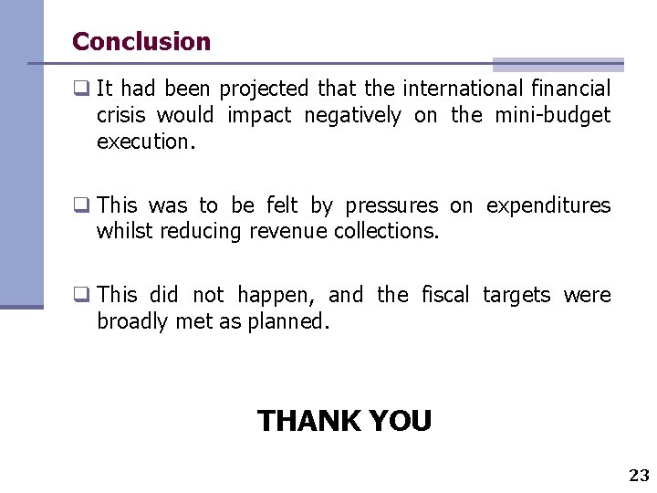 Conclusion q It had been projected that the international financial crisis would impact negatively