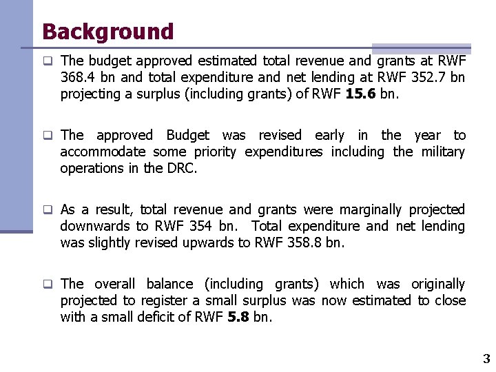 Background q The budget approved estimated total revenue and grants at RWF 368. 4