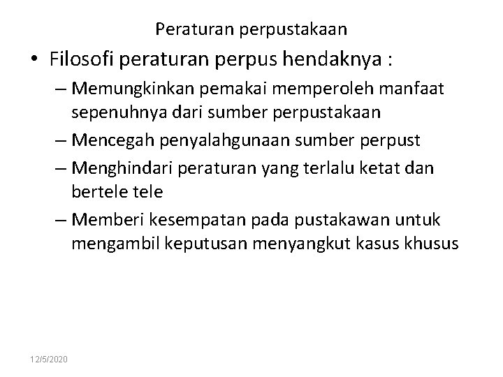 Peraturan perpustakaan • Filosofi peraturan perpus hendaknya : – Memungkinkan pemakai memperoleh manfaat sepenuhnya