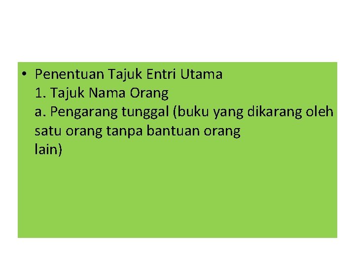  • Penentuan Tajuk Entri Utama 1. Tajuk Nama Orang a. Pengarang tunggal (buku