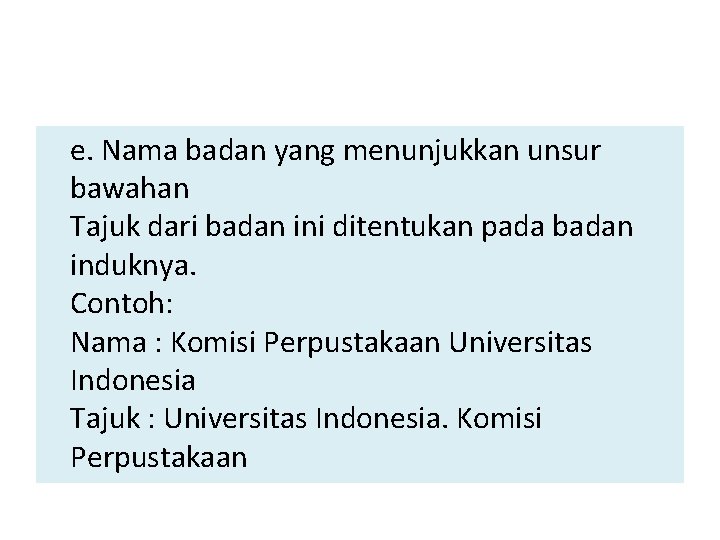 e. Nama badan yang menunjukkan unsur bawahan Tajuk dari badan ini ditentukan pada badan