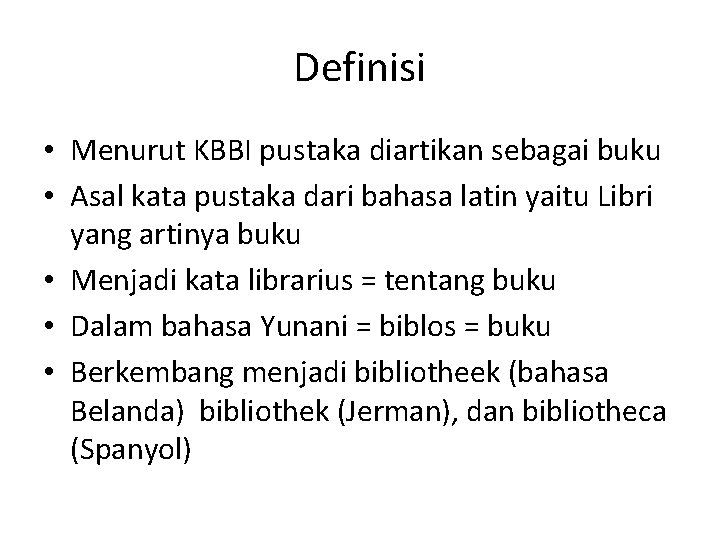 Definisi • Menurut KBBI pustaka diartikan sebagai buku • Asal kata pustaka dari bahasa