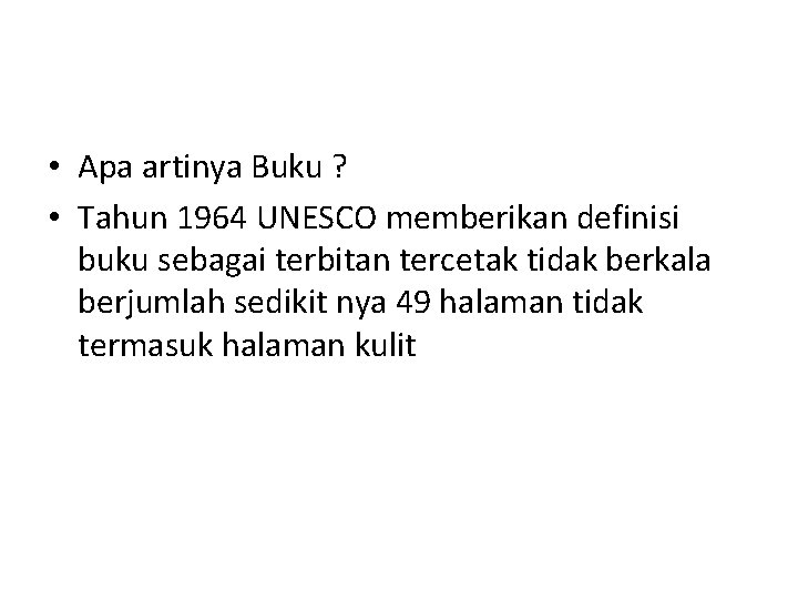  • Apa artinya Buku ? • Tahun 1964 UNESCO memberikan definisi buku sebagai