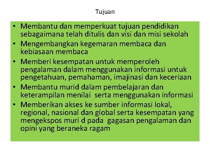 Tujuan • Membantu dan memperkuat tujuan pendidikan sebagaimana telah ditulis dan visi dan misi