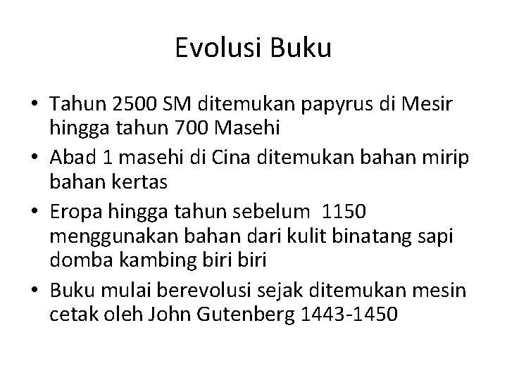 Evolusi Buku • Tahun 2500 SM ditemukan papyrus di Mesir hingga tahun 700 Masehi