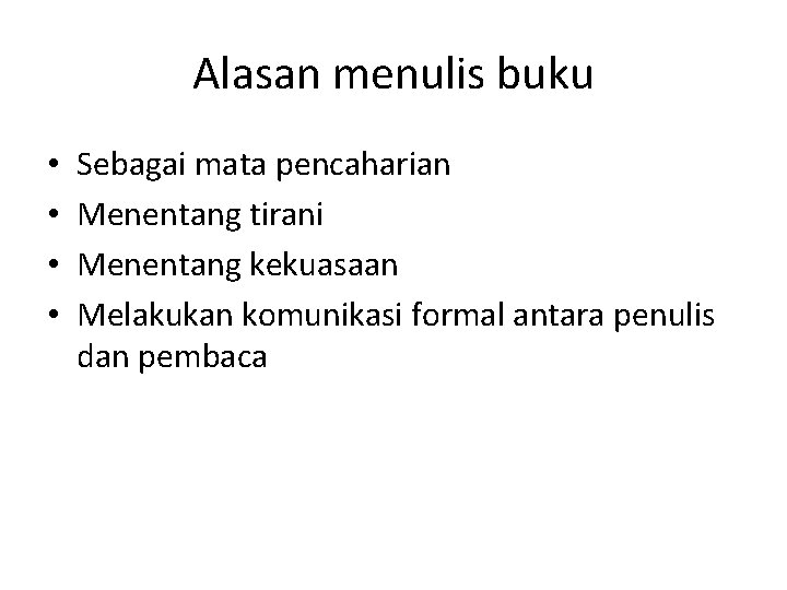 Alasan menulis buku • • Sebagai mata pencaharian Menentang tirani Menentang kekuasaan Melakukan komunikasi