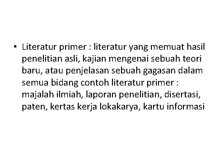  • Literatur primer : literatur yang memuat hasil penelitian asli, kajian mengenai sebuah