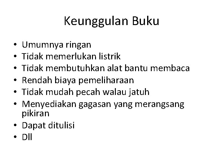 Keunggulan Buku Umumnya ringan Tidak memerlukan listrik Tidak membutuhkan alat bantu membaca Rendah biaya