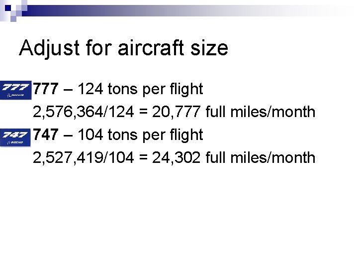 Adjust for aircraft size 777 – 124 tons per flight 2, 576, 364/124 =
