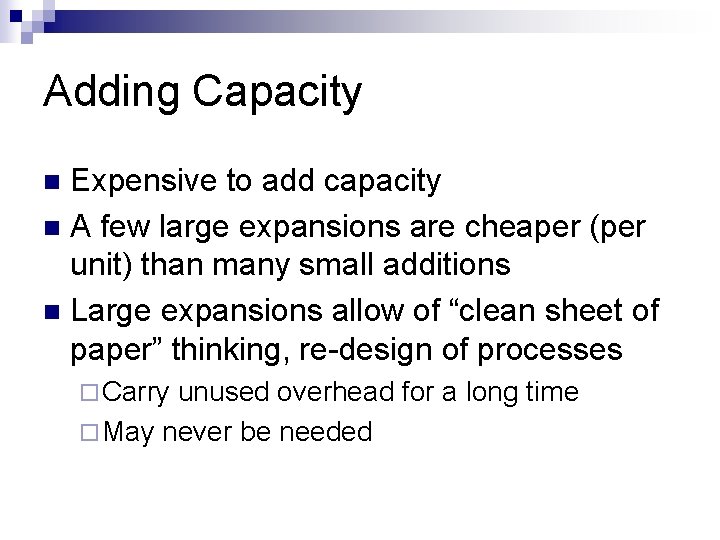 Adding Capacity Expensive to add capacity n A few large expansions are cheaper (per