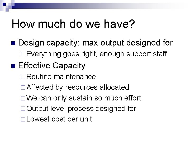 How much do we have? n Design capacity: max output designed for ¨ Everything