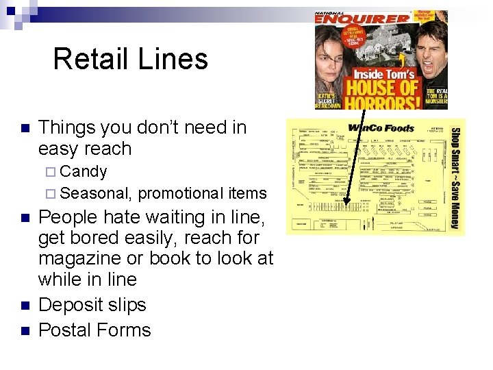 Retail Lines n Things you don’t need in easy reach ¨ Candy ¨ Seasonal,