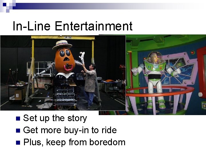 In-Line Entertainment Set up the story n Get more buy-in to ride n Plus,