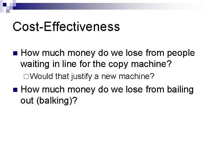 Cost-Effectiveness n How much money do we lose from people waiting in line for