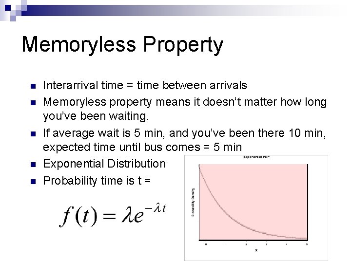Memoryless Property n n n Interarrival time = time between arrivals Memoryless property means