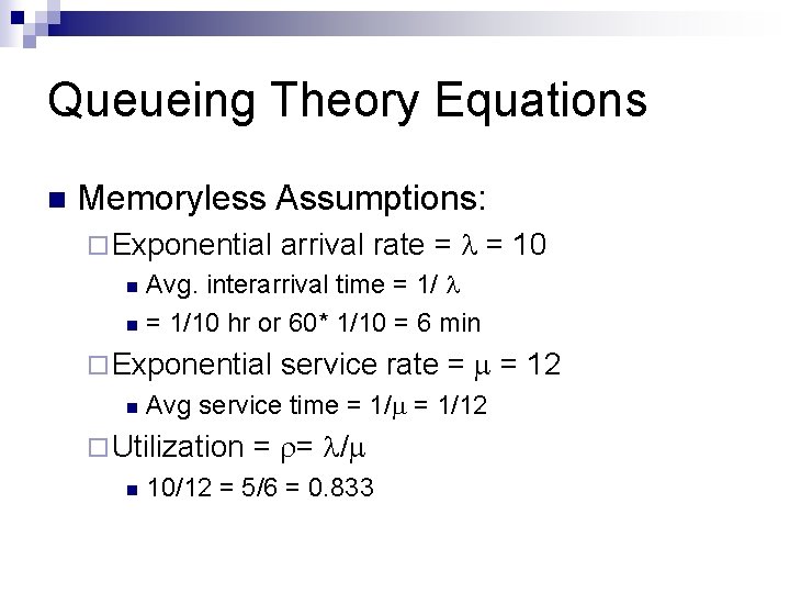Queueing Theory Equations n Memoryless Assumptions: ¨ Exponential arrival rate = = 10 Avg.
