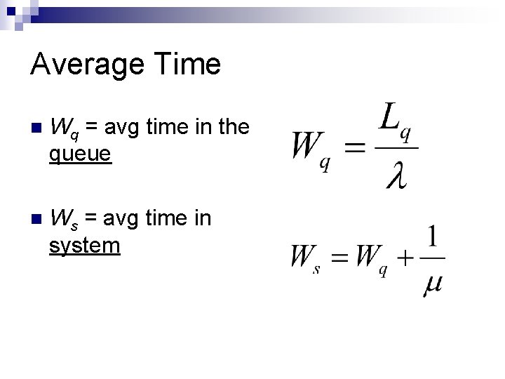 Average Time n Wq = avg time in the queue n Ws = avg