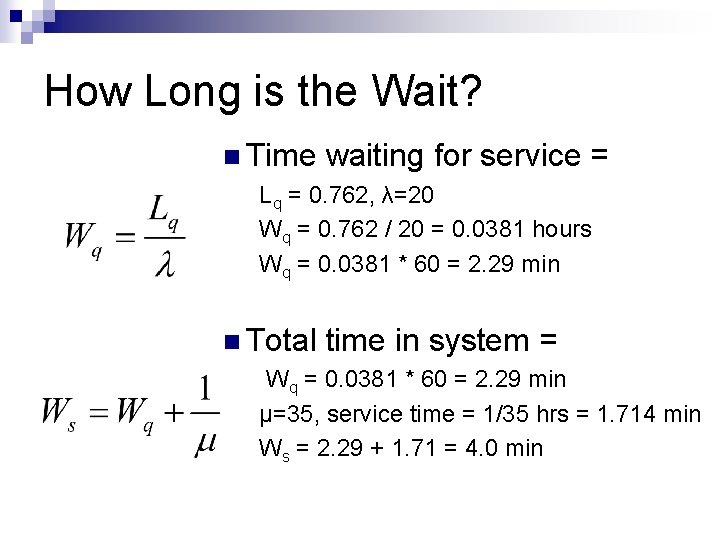 How Long is the Wait? n Time waiting for service = Lq = 0.