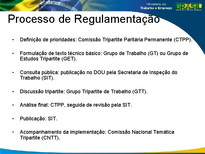 Processo de Regulamentação • Definição de prioridades: Comissão Tripartite Paritária Permanente (CTPP). • Formulação