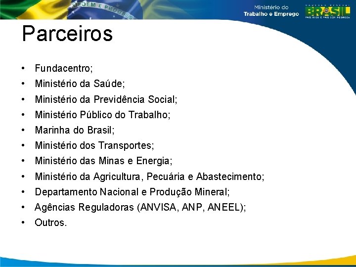 Parceiros • Fundacentro; • Ministério da Saúde; • Ministério da Previdência Social; • Ministério