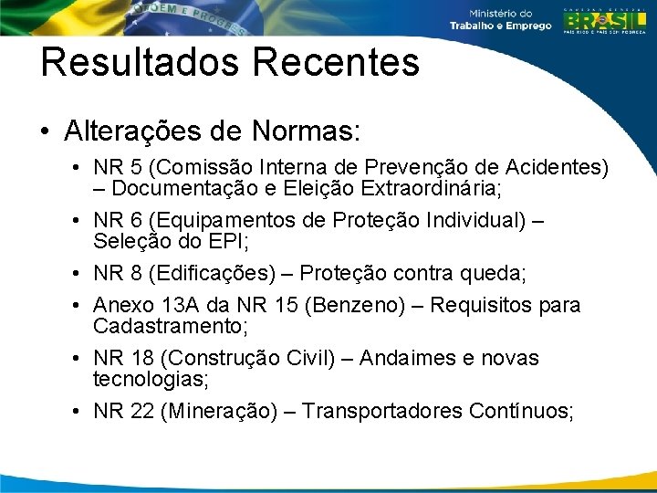 Resultados Recentes • Alterações de Normas: • NR 5 (Comissão Interna de Prevenção de