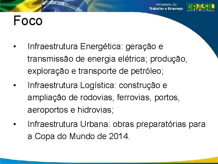 Foco • Infraestrutura Energética: geração e transmissão de energia elétrica; produção, exploração e transporte