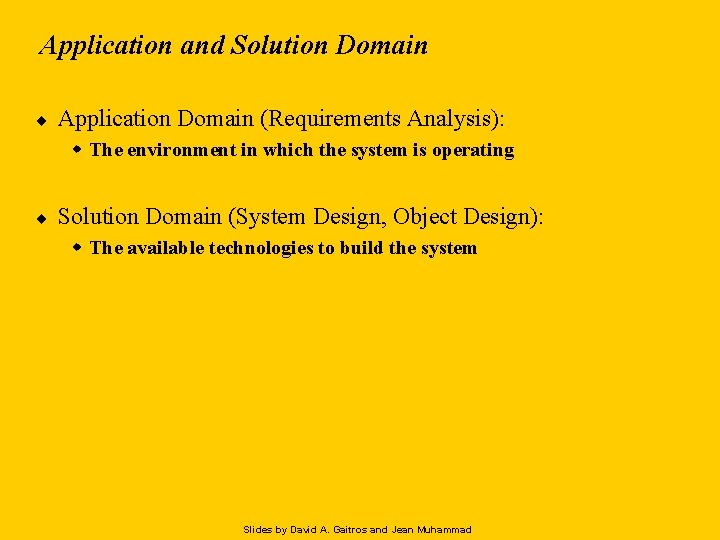 Application and Solution Domain ¨ Application Domain (Requirements Analysis): w The environment in which