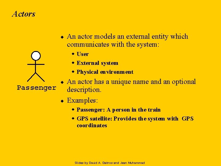 Actors ¨ An actor models an external entity which communicates with the system: w
