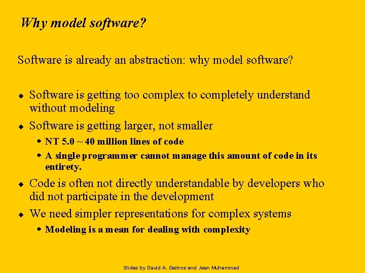 Why model software? Software is already an abstraction: why model software? ¨ ¨ Software