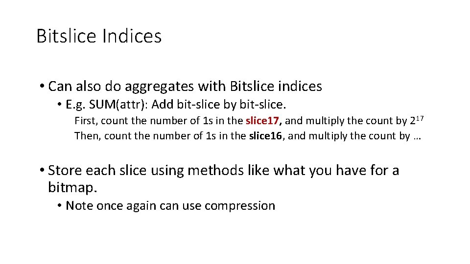 Bitslice Indices • Can also do aggregates with Bitslice indices • E. g. SUM(attr):