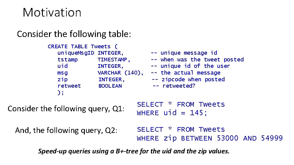 Motivation Consider the following table: CREATE TABLE Tweets ( unique. Msg. ID INTEGER, tstamp