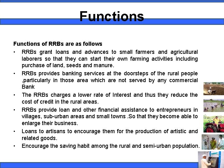 Functions of RRBs are as follows • RRBs grant loans and advances to small