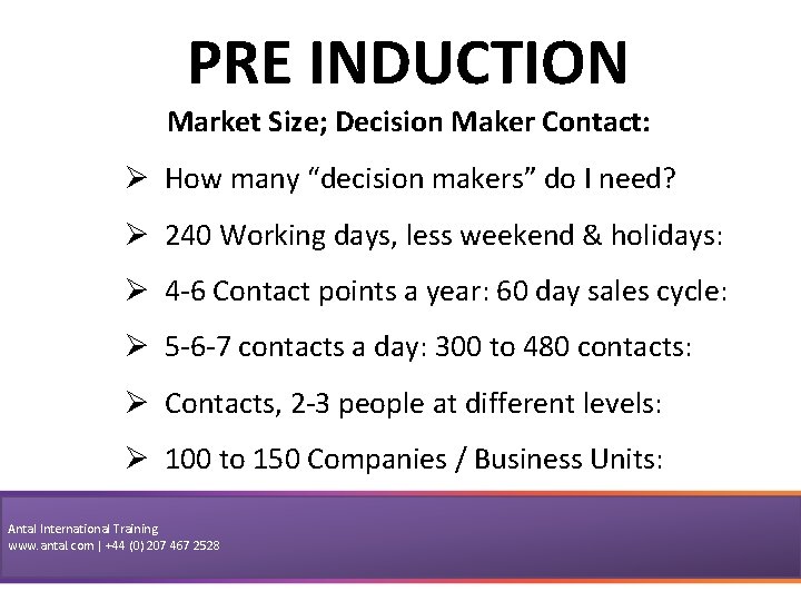PRE INDUCTION Market Size; Decision Maker Contact: Ø How many “decision makers” do I
