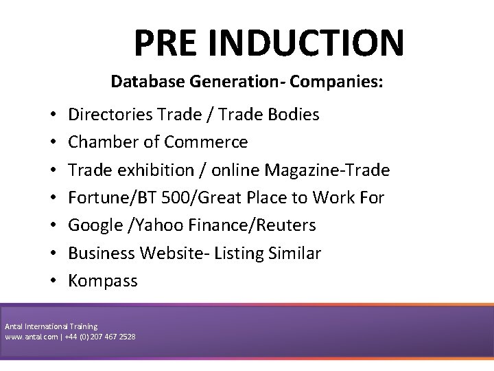 PRE INDUCTION Database Generation- Companies: • • Directories Trade / Trade Bodies Chamber of