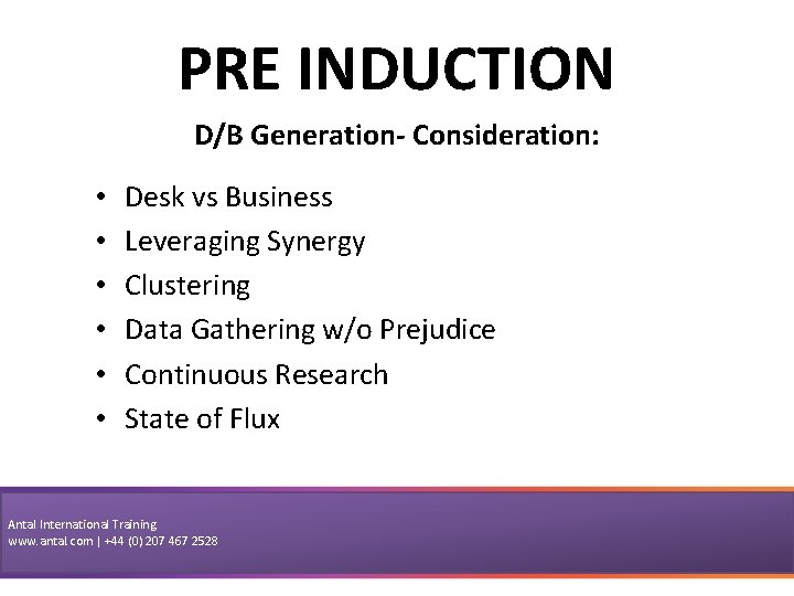 PRE INDUCTION D/B Generation- Consideration: • • • Desk vs Business Leveraging Synergy Clustering