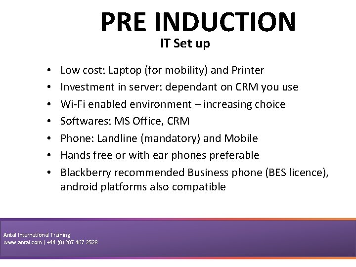 PRE INDUCTION IT Set up • • Low cost: Laptop (for mobility) and Printer