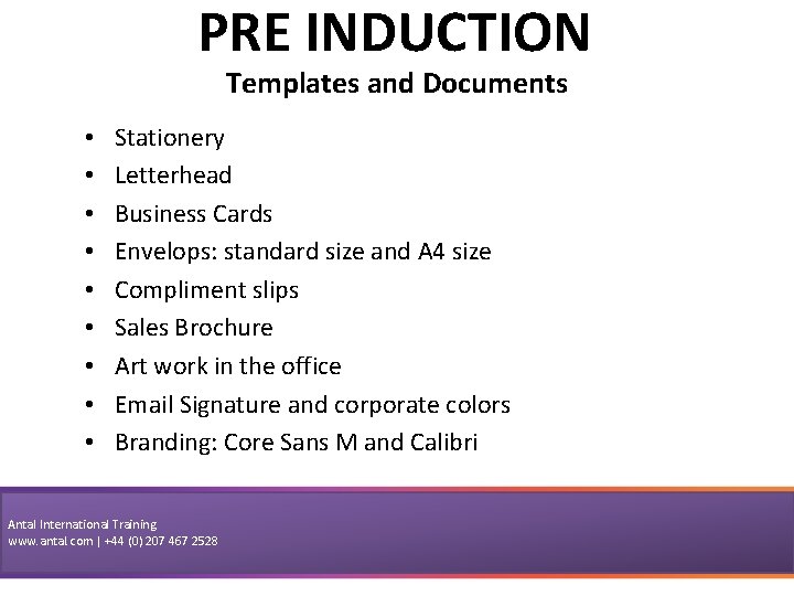 PRE INDUCTION Templates and Documents • • • Stationery Letterhead Business Cards Envelops: standard
