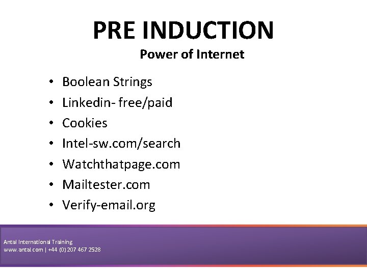 PRE INDUCTION Power of Internet • • Boolean Strings Linkedin- free/paid Cookies Intel-sw. com/search